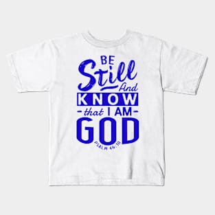 Be Still And Know That I Am God. Psalm 46:10 Kids T-Shirt